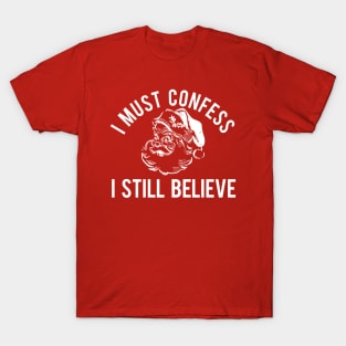I Must Confess I Still Believe T-Shirt